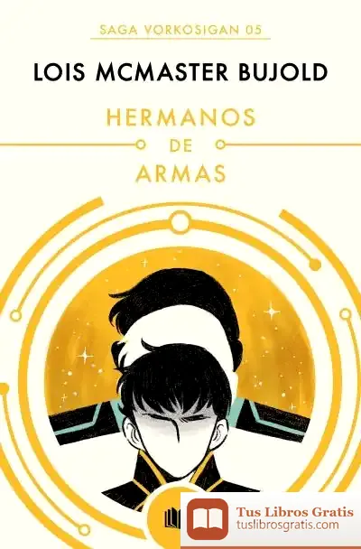 Descargar Hermanos De Armas (Las Aventuras De Miles Vorkosigan 8) de Lois Mcmaster Bujold
