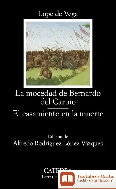 Descargar La Mocedad De Bernardo Del Carpio; El Casamiento En La Muerte de Lope de Vega