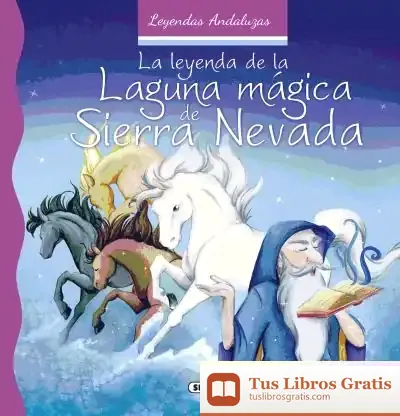 Descargar Leyendas Andaluzas. La Leyenda De La Laguna Mágica De Sierra Nevada de Lorena Marín