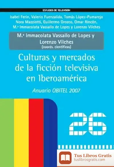 Descargar Culturas Y Mercados De La Ficción Televisiva En Iberoamérica. Anuario Obitel '07