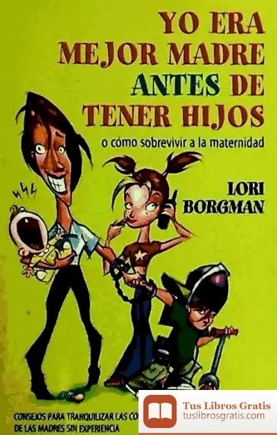 Descargar Yo Era Mejor Madre Antes De Tener Hijos
