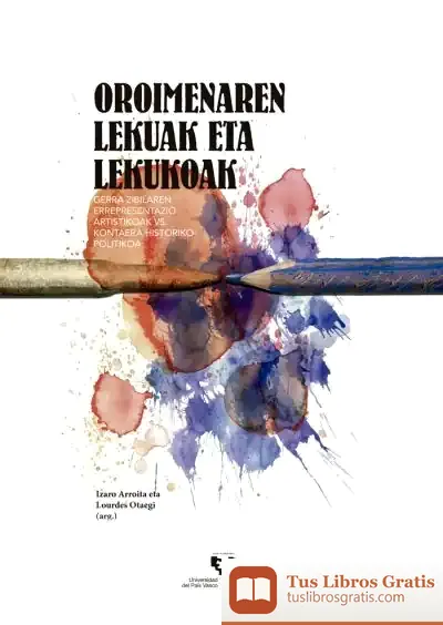 Descargar Oroimenaren Lekuak Eta Lekuoak. Gerra Zibilaren Errepresentazio Artistikoak Vs. Kontaera Historiko-Politikoa