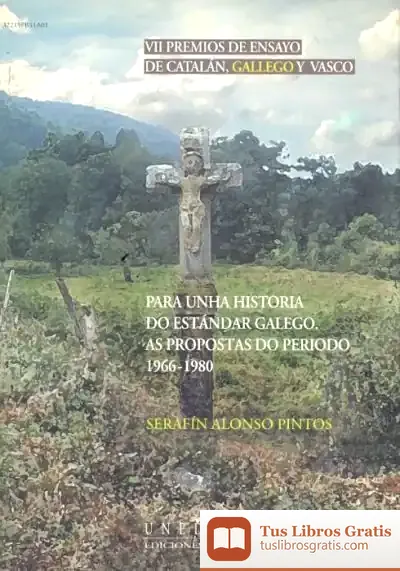 Descargar Vii Premios De Ensayo De Catalán, Gallego Y Vasco. Para Unha Historia Do Estándar Galego. As Propostas Do Periodo 1966-1980 de Álex Rovira