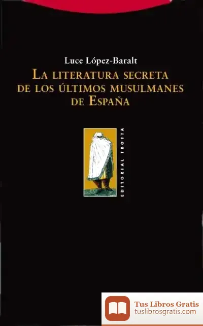 Descargar La Literatura Secreta De Los Últimos Musulmanes De España