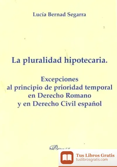 Descargar La Pluralidad Hipotecaria. Excepciones Al Principio De Prioridad Temporal En Derecho Romano Y En Derecho Civil Español