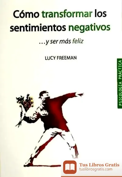 Descargar Cómo Transformar Los Sentimientos Negativos