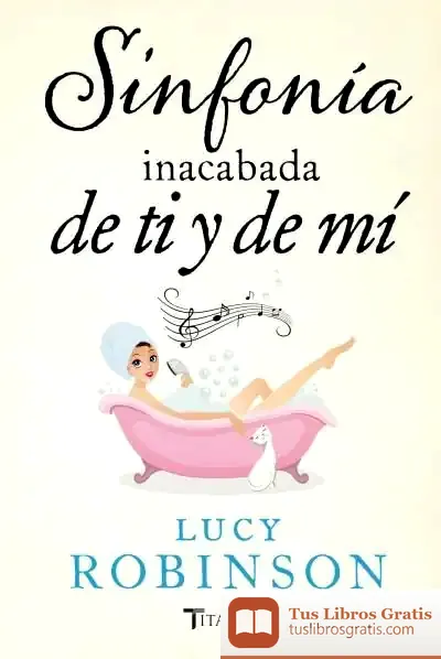 Descargar Sinfonía Inacabada De Ti Y De Mí de Lucy Robinson