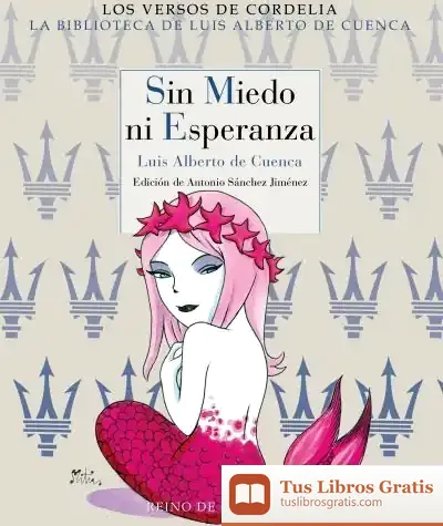 Descargar Sin Miedo Ni Esperanza de Luis Alberto de Cuenca