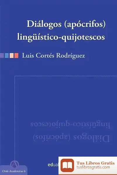 Descargar Diálogos (Apócrifos) Lingüístico-Quijotescos de Luis Cortés Rodríguez