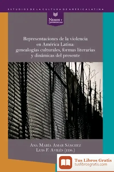 Descargar Representaciones De La Violencia En América Latina: Genealogías Culturales, Formas Literarias Y Dinámicas Del Presente