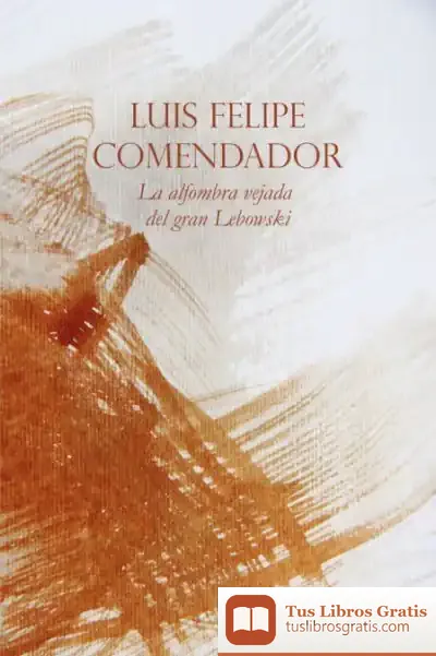 Descargar La Alfombra Vejada Del Gran Lebowski de Luis Felipe Comendador Sánchez