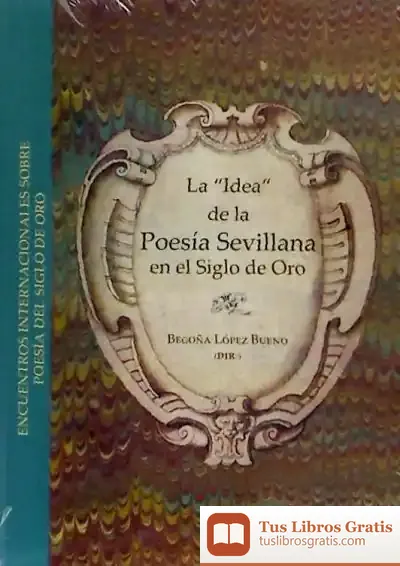 Descargar La ""Idea"" De La Poesía Sevillana En El Siglo De Oro