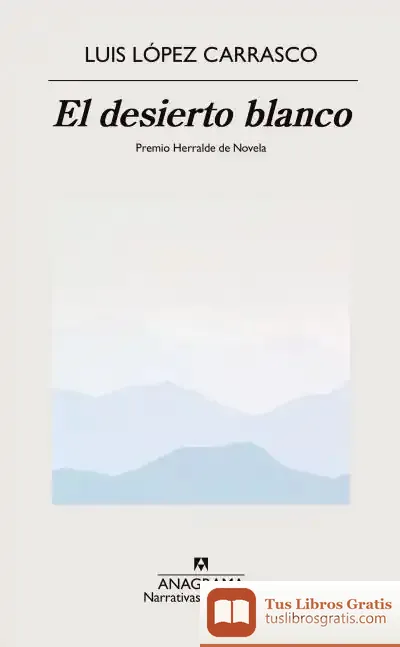 Descargar El Desierto Blanco. Premio Herralde De Novela 2023