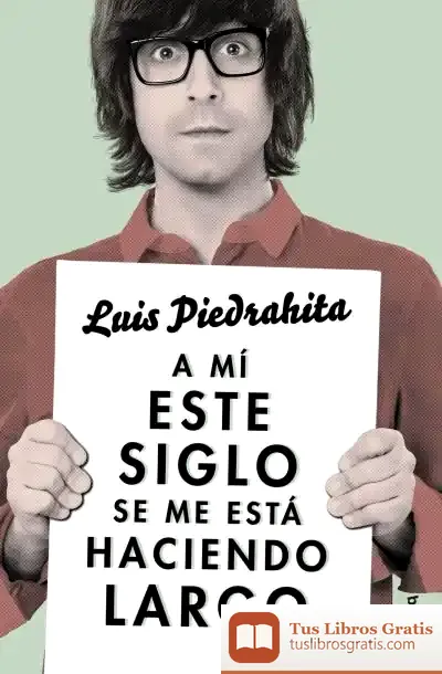 Descargar A Mí Este Siglo Se Me Está Haciendo Largo