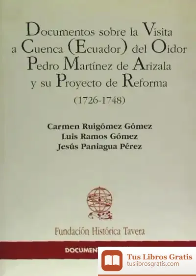 Descargar Documentos Sobre La Visita A Cuenca (Ecuador) Del Oidor Martínez De Arizala, Su Proyecto De Reforma (1726-1748)