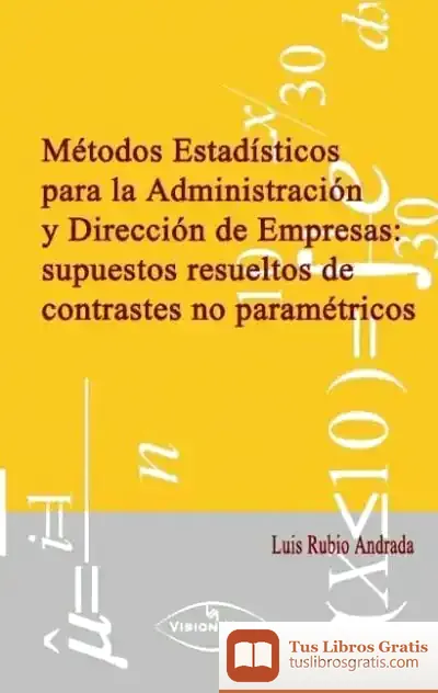 Descargar Métodos Estadísticos Para La Administración Y Dirección De Empresas: Supuestos Resueltos De Contrastes No Paramétricos