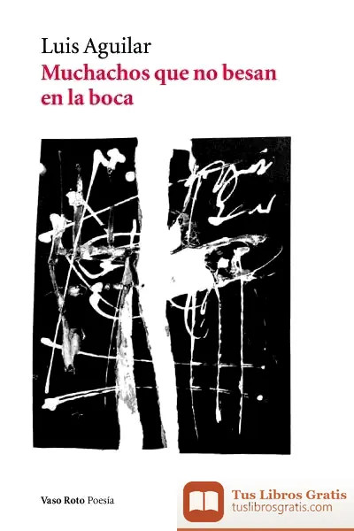 Descargar Muchachos Que No Besan En La Boca (Nueva Edición) de Luisa Aguilar Montes