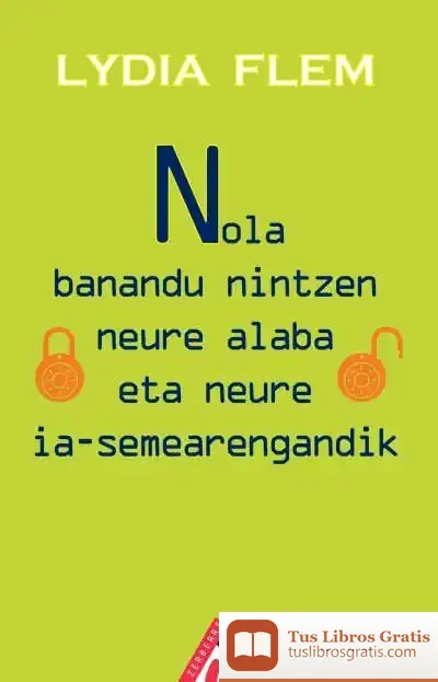 Descargar Nola Banandu Nintzen Neure Alaba Eta Neure Ia-Semearengandik