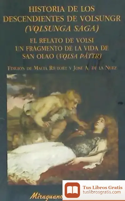 Descargar Historia De Los Descendientes De Volsungr (Volsunga Saga). Relato De Volsi. Unfragmento De La Vida De San Olao (Volsa Páttir) de Bernabé López García