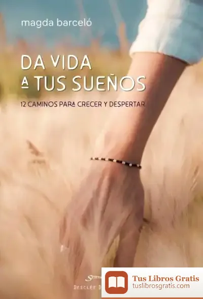Descargar Da Vida A Tus Sueños. 12 Caminos Para Crecer Y Despertar