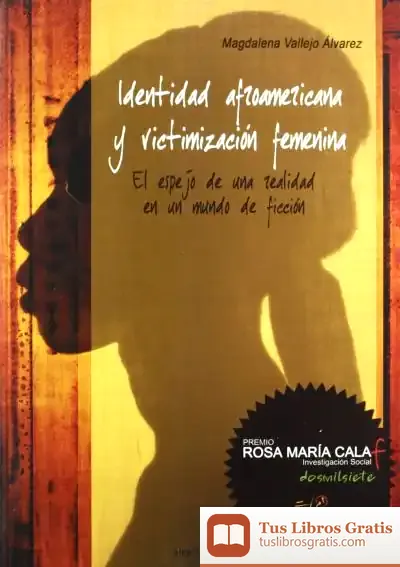 Descargar Identidad Afroamericana Y Victimaización Femenina. El Espejo De Una Realidad En Un Mundo De Ficción