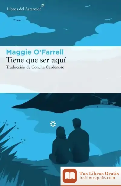 Descargar Tiene Que Ser Aquí de Maggie O'farrell