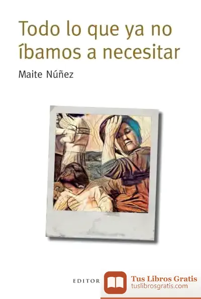 Descargar Todo Lo Que Ya No Íbamos A Necesitar
