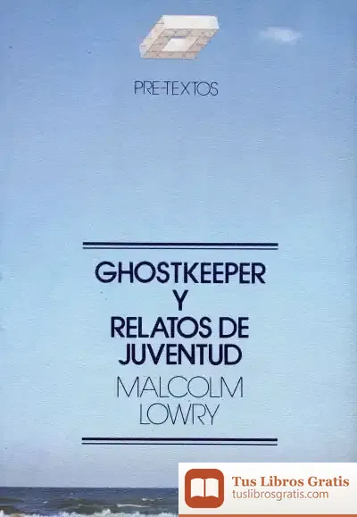 Descargar Ghostkeeper Y Relatos De Juventud de Malcolm Lowry