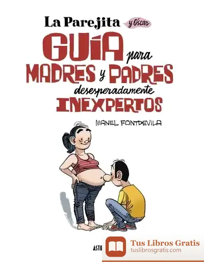 Descargar La Parejita Y Óscar. Guía Para Padres Y Madres Desesperadamente Inexpertos