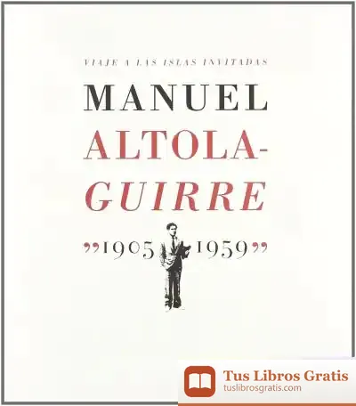 Descargar Viaje A Las Islas Invitadas. Manuel Altolaguirre (1905-1959) de Manuel Altolaguirre