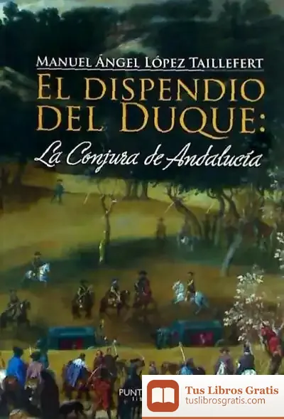 Descargar El Dispendio Del Duque: La Conjura De Andalucía
