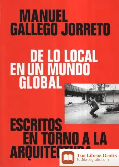 Descargar De Lo Local En Un Mundo Global: Escritos En Torno A La Arquitectura