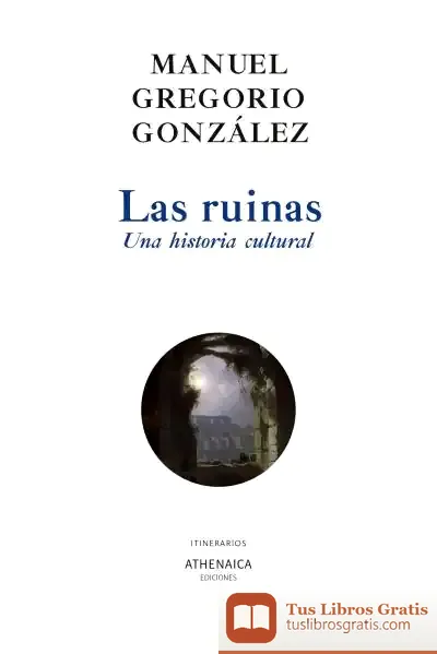 Descargar Las Ruinas. Una Historia Cultural de Manuel Gregorio González González