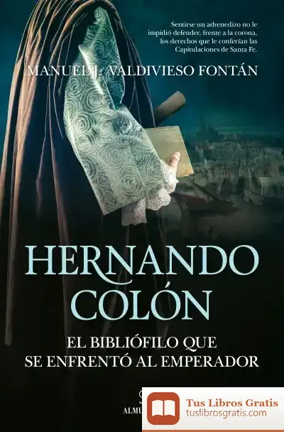 Descargar Hernando Colón, El Bibliófilo Que Se Enfrentó Al Emperador de Manuel J. Valdivieso Fontán
