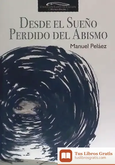 Descargar Desde El Sueño Perdido Del Abismo de Manuel Peláez Peláez