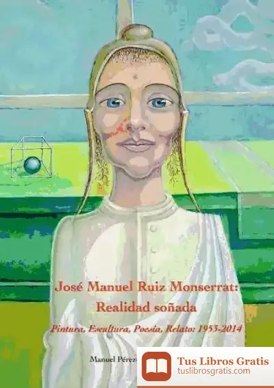 Descargar José Manuel Ruiz Monserrat. Realidad Soñada de Manuel Pérez-lizano