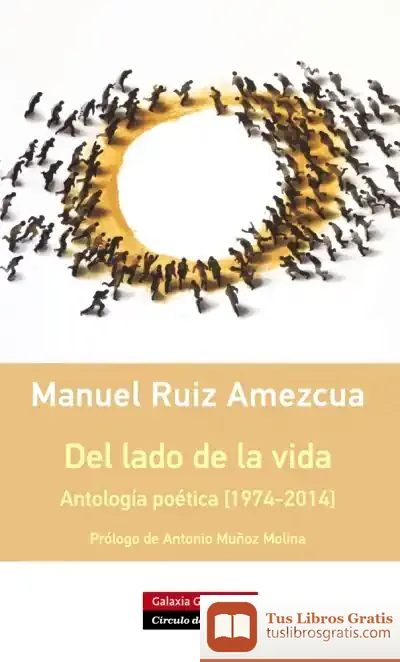 Descargar Del Lado De La Vida: Antología Poética (1974-2014) de Manuel Ruiz Amezcua