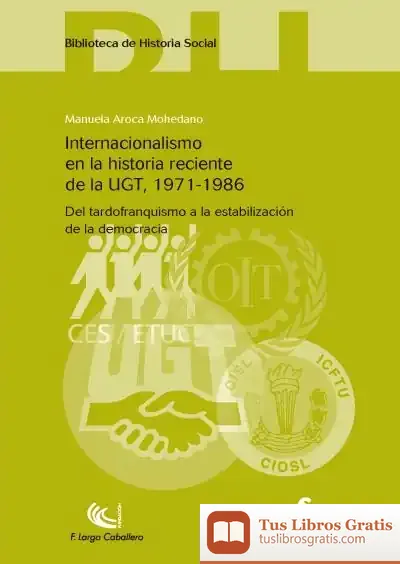 Descargar Internacionalismo En La Historia Reciente De La Ugt, 1971-1986. Del Tardofranquismo A La Estabilización De La Democracia de Vicent Simbor I Roig