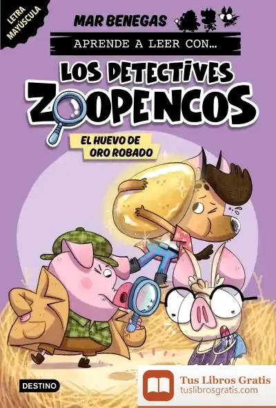 Descargar Aprender A Leer Con... ¡Los Detectives Zoopencos! 2. El Huevo De Oro Robado de Mar Benegas