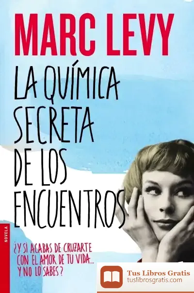 Descargar La Química Secreta De Los Encuentros de Marc Levy