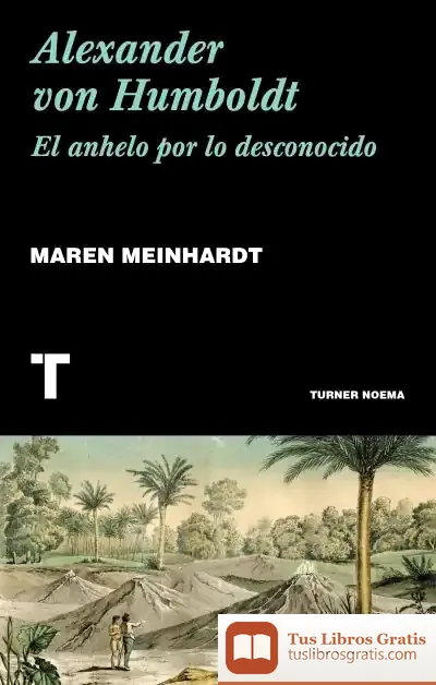 Descargar Alexander Von Humboldt: El Anhelo Por Lo Desconocido de Maren Meinhardt