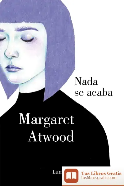 Descargar Nada Se Acaba de Margaret Atwood