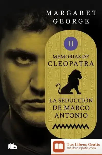 Descargar La Seducción De Marco Antonio (Memorias De Cleopatra 2) de Margaret George
