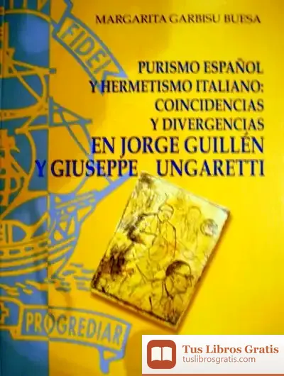 Descargar Purismo Español Y Hermetismo Italiano: Coincidencias Y Divergencias En Jorge Guillén de Margarita Garbisu Buesa