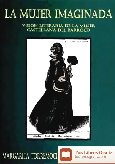 Descargar La Mujer Imaginada Visión Literaria De La Mujer Castellana Del Barroco de Geoff Whitty