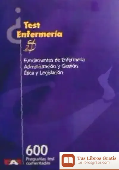 Descargar 600 Preguntas De Test De Fundamentos De Enfermería, Adiministración Y Gestión Y Ética Y Legislación