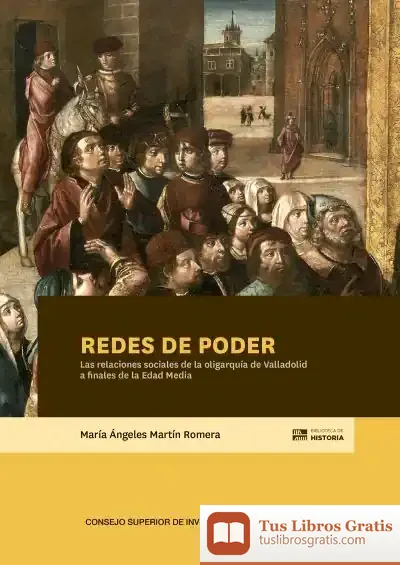 Descargar Redes De Poder. Las Relaciones Sociales De La Oligarquía De Valladolid A Finales De La Edad Media
