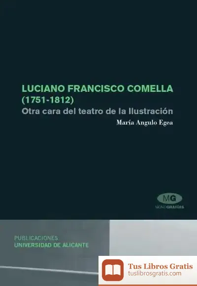 Descargar Luciano Francisco Comella (1751-1812). Otra Cara Del Teatro De La Ilustración de María Angulo Egea