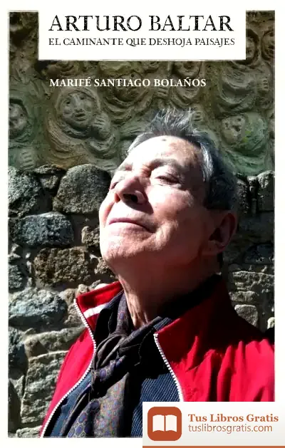 Descargar Arturo Baltar: El Caminante Que Deshoja Paisajes