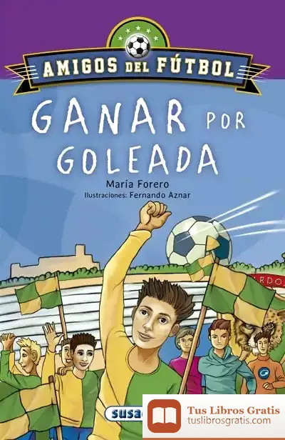 Descargar Amigos Del Fútbol. Ganar Por Goleada de María Forero